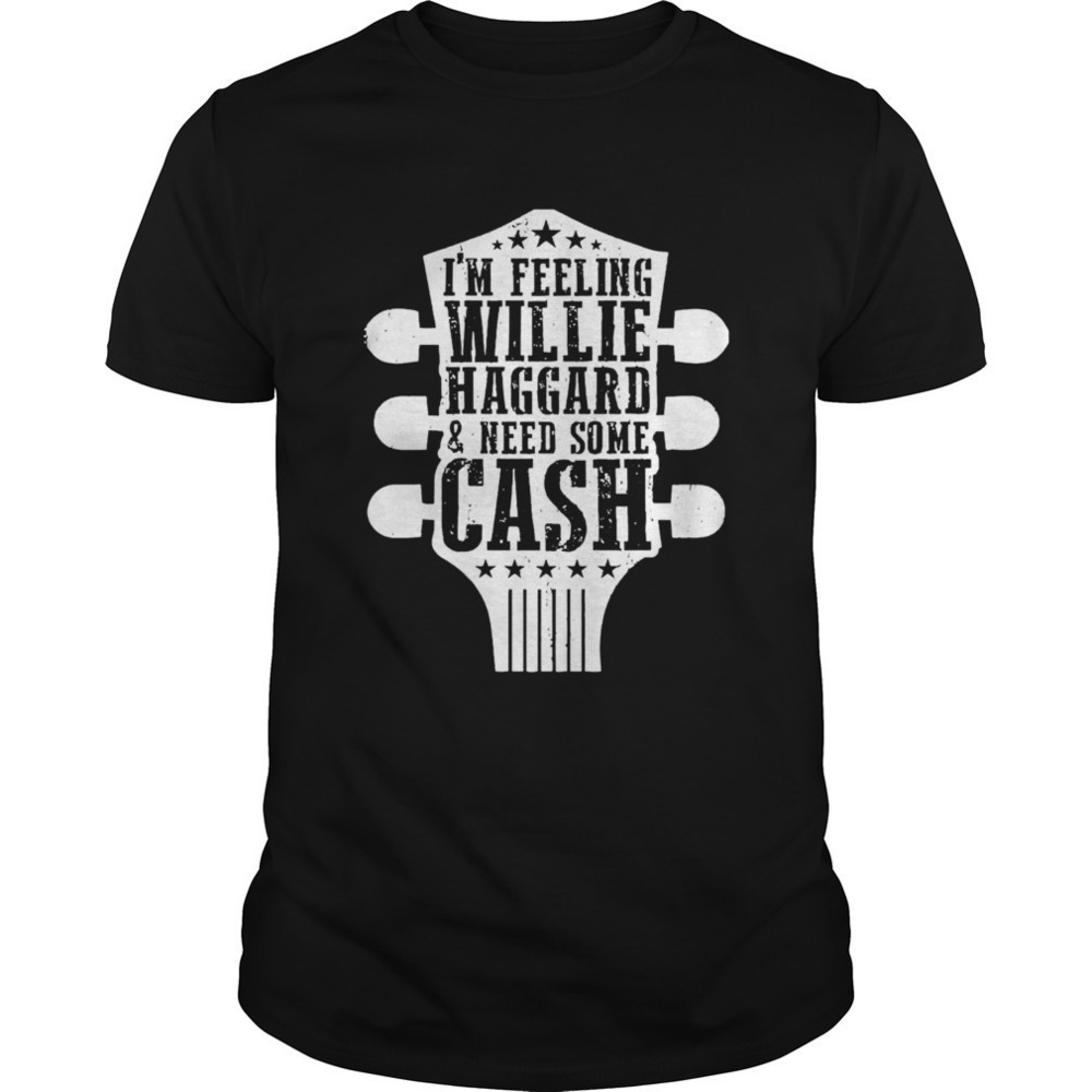 Feeling Willie Haggard Need Cash Funny Graphic T-Shirt